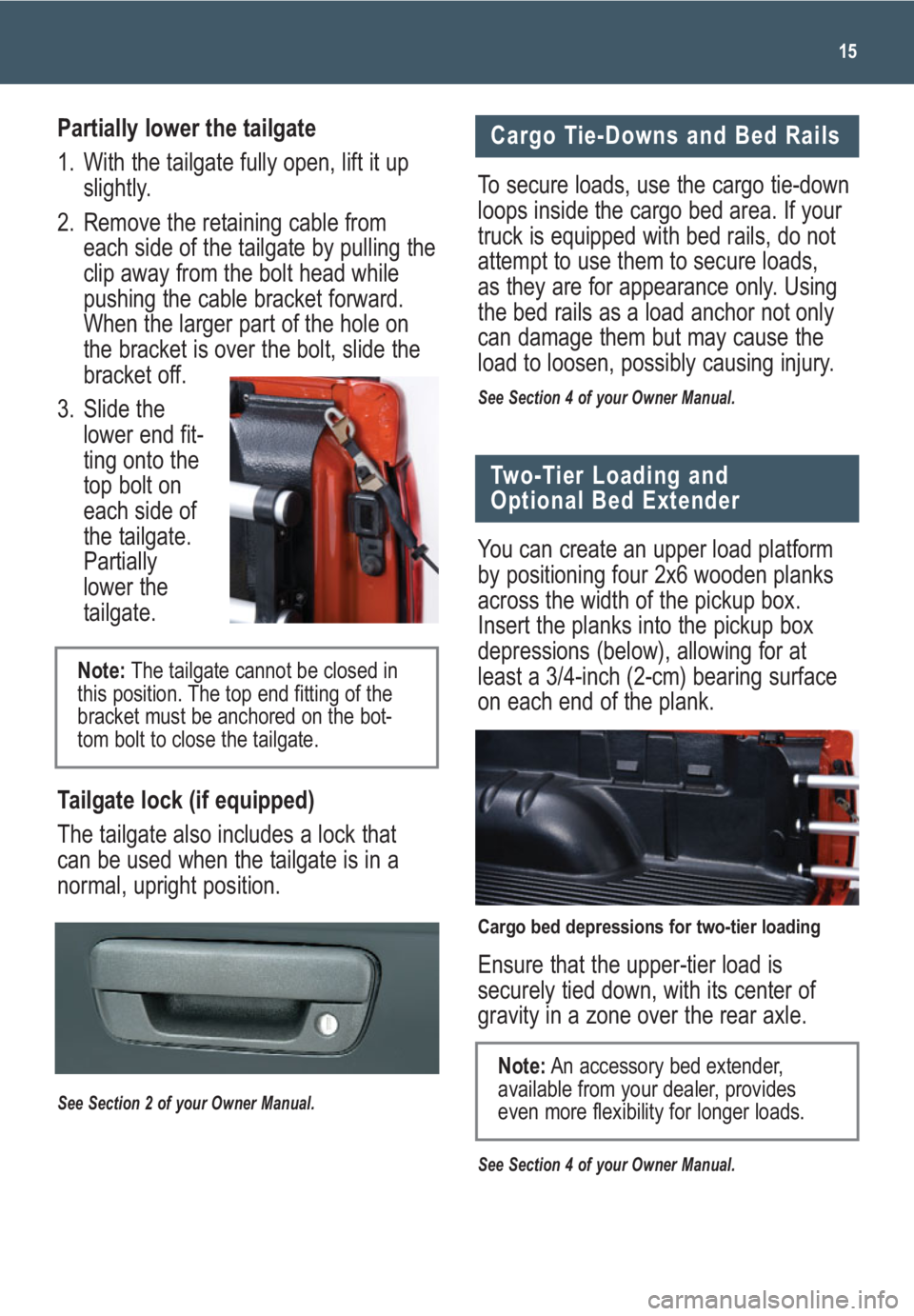 GMC CANYON 2009  Get To Know Guide Partially lower the tailgate
1. With the tailgate fully open, lift it up
slightly.
2. Remove the retaining cable from
each side of the tailgate by pulling the
clip away from the bolt head while
pushin