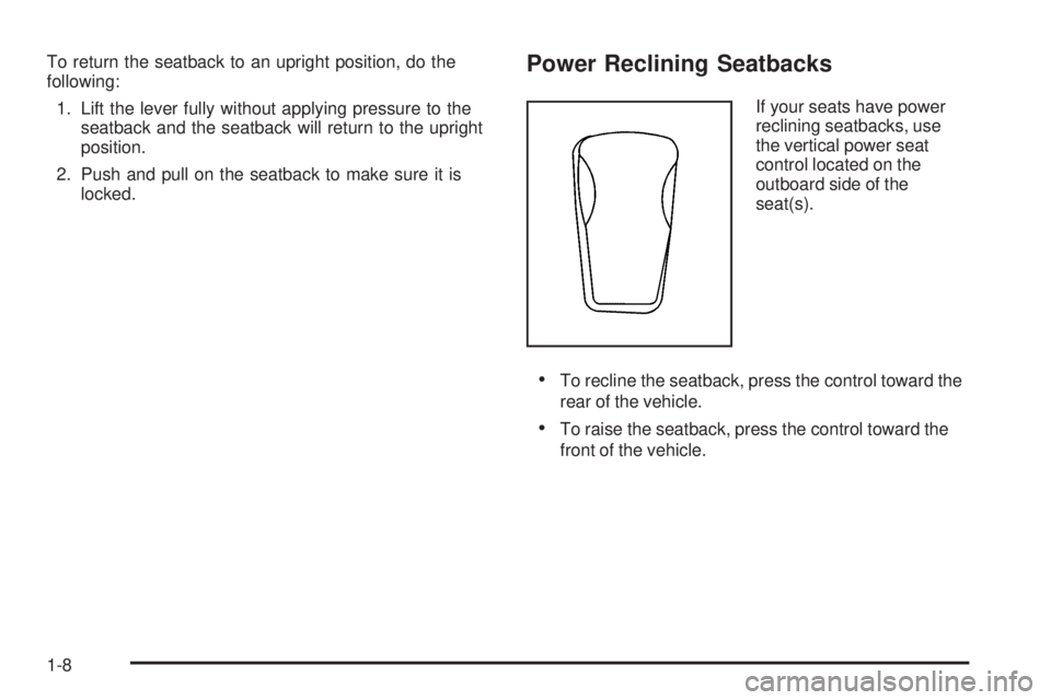 GMC ENVOY 2009 User Guide To return the seatback to an upright position, do the
following:
1. Lift the lever fully without applying pressure to the
seatback and the seatback will return to the upright
position.
2. Push and pul