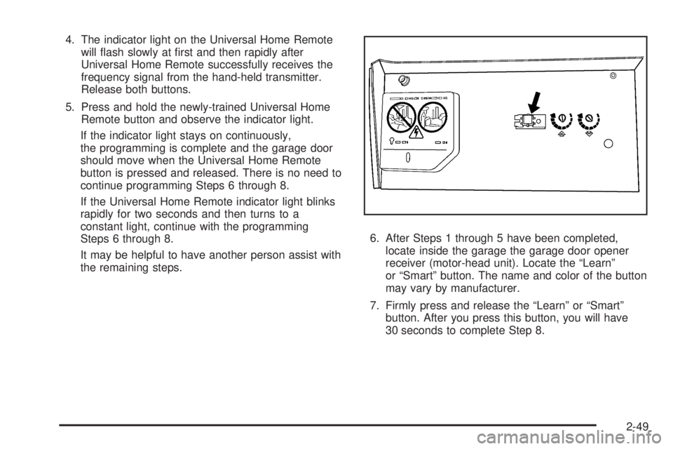 GMC ENVOY 2009  Owners Manual 4. The indicator light on the Universal Home Remote
will �ash slowly at �rst and then rapidly after
Universal Home Remote successfully receives the
frequency signal from the hand-held transmitter.
Rel