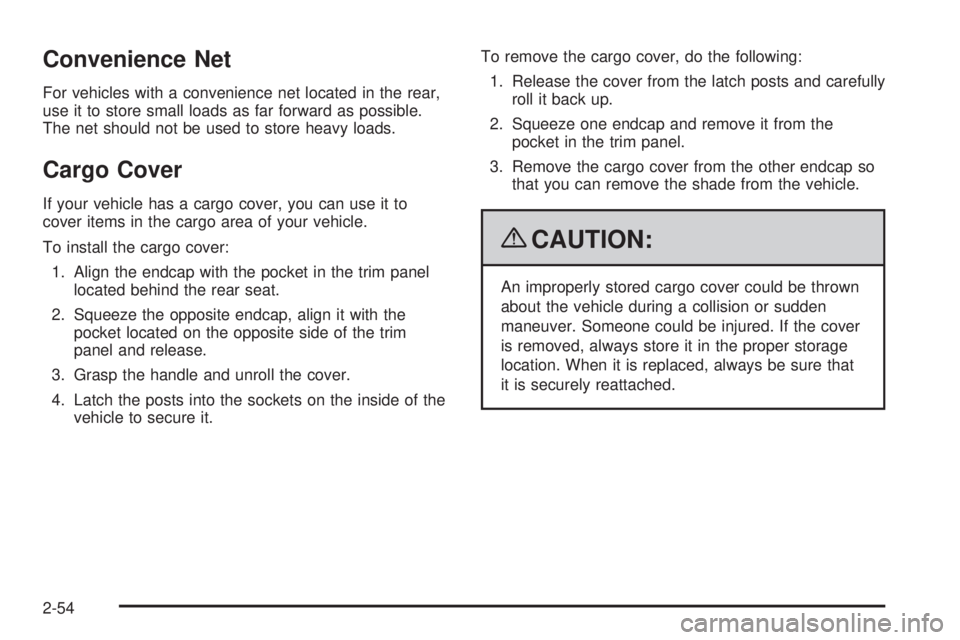 GMC ENVOY 2009  Owners Manual Convenience Net
For vehicles with a convenience net located in the rear,
use it to store small loads as far forward as possible.
The net should not be used to store heavy loads.
Cargo Cover
If your ve