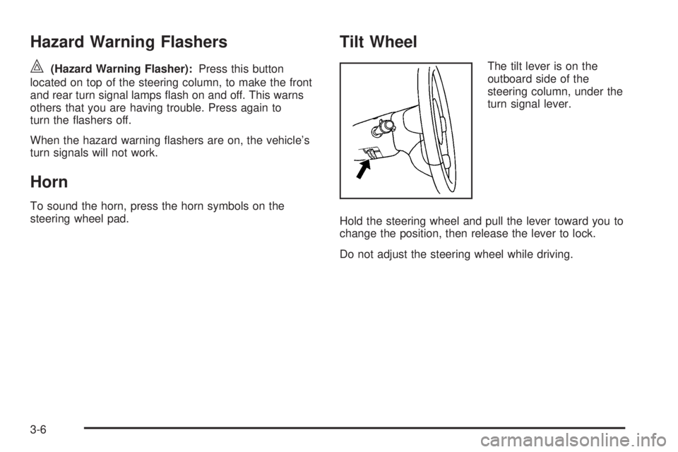 GMC ENVOY 2009  Owners Manual Hazard Warning Flashers
|(Hazard Warning Flasher):Press this button
located on top of the steering column, to make the front
and rear turn signal lamps �ash on and off. This warns
others that you are 