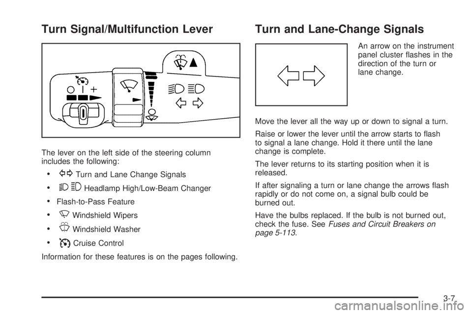 GMC ENVOY 2009 Owners Manual Turn Signal/Multifunction Lever
The lever on the left side of the steering column
includes the following:
GTurn and Lane Change Signals
23Headlamp High/Low-Beam Changer
Flash-to-Pass Feature
NWindshie GMC ENVOY 2009 Owners Manual Turn Signal/Multifunction Lever
The lever on the left side of the steering column
includes the following:
GTurn and Lane Change Signals
23Headlamp High/Low-Beam Changer
Flash-to-Pass Feature
NWindshie