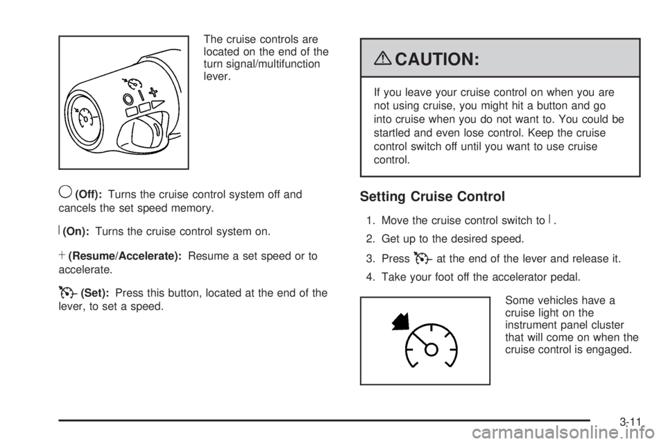 GMC ENVOY 2009  Owners Manual The cruise controls are
located on the end of the
turn signal/multifunction
lever.
9(Off):Turns the cruise control system off and
cancels the set speed memory.
R(On):Turns the cruise control system on