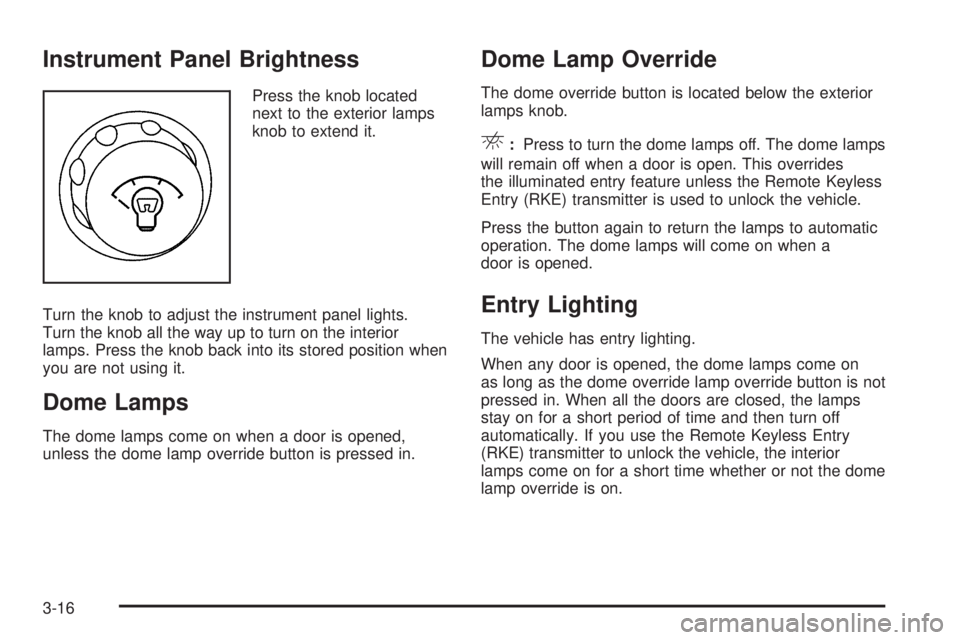 GMC ENVOY 2009  Owners Manual Instrument Panel Brightness
Press the knob located
next to the exterior lamps
knob to extend it.
Turn the knob to adjust the instrument panel lights.
Turn the knob all the way up to turn on the interi