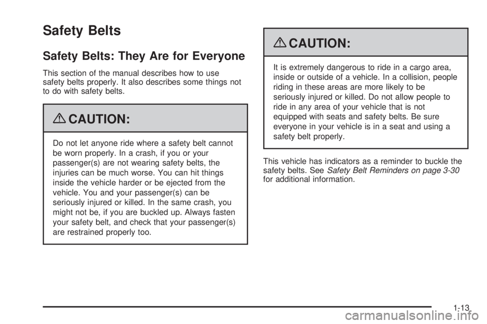 GMC ENVOY 2009 User Guide Safety Belts
Safety Belts: They Are for Everyone
This section of the manual describes how to use
safety belts properly. It also describes some things not
to do with safety belts.
{CAUTION:
Do not let 
