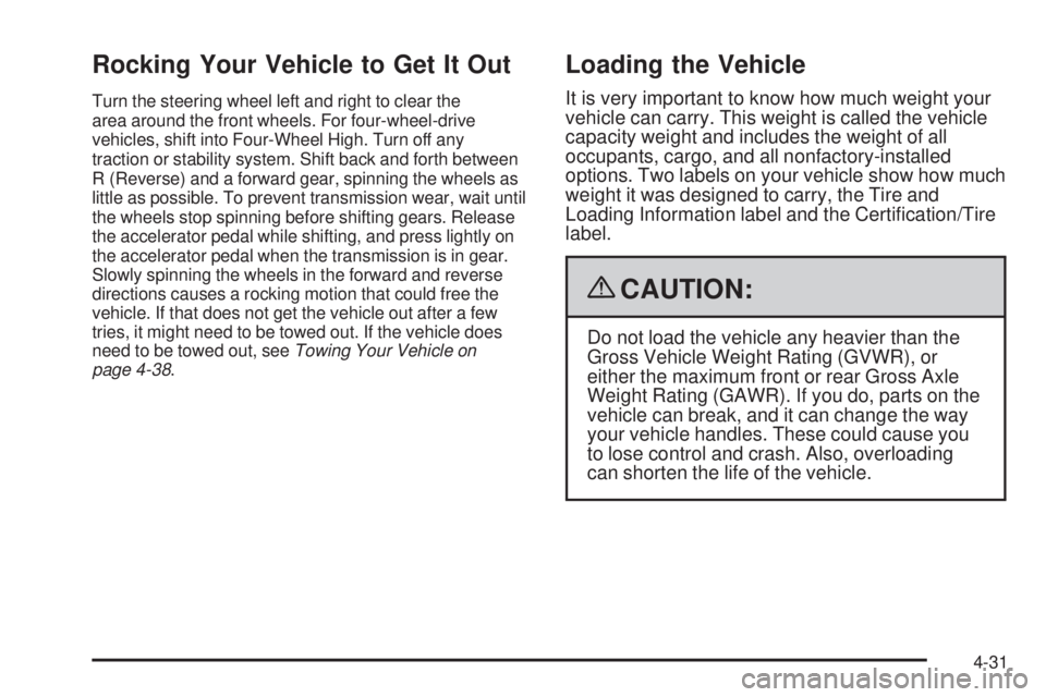 GMC ENVOY 2009  Owners Manual Rocking Your Vehicle to Get It Out
Turn the steering wheel left and right to clear the
area around the front wheels. For four-wheel-drive
vehicles, shift into Four-Wheel High. Turn off any
traction or