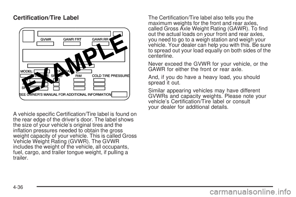 GMC ENVOY 2009  Owners Manual Certi�cation/Tire Label
A vehicle speci�c Certi�cation/Tire label is found on
the rear edge of the driver’s door. The label shows
the size of your vehicle’s original tires and the
in�ation pressur