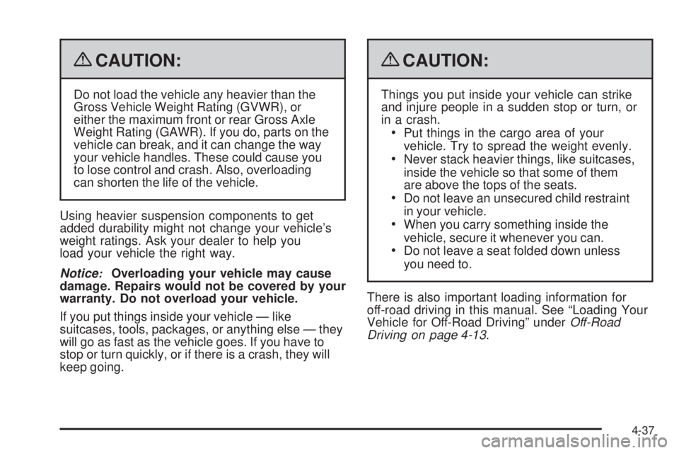GMC ENVOY 2009  Owners Manual {CAUTION:
Do not load the vehicle any heavier than the
Gross Vehicle Weight Rating (GVWR), or
either the maximum front or rear Gross Axle
Weight Rating (GAWR). If you do, parts on the
vehicle can brea