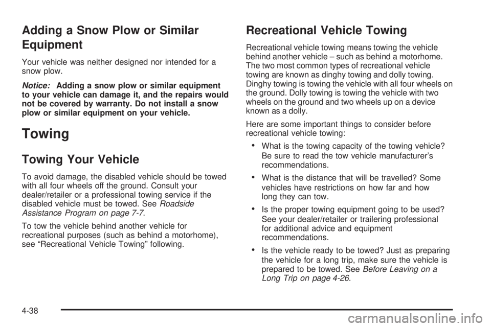 GMC ENVOY 2009 Owners Manual Adding a Snow Plow or Similar
Equipment
Your vehicle was neither designed nor intended for a
snow plow.
Notice:Adding a snow plow or similar equipment
to your vehicle can damage it, and the repairs wo GMC ENVOY 2009 Owners Manual Adding a Snow Plow or Similar
Equipment
Your vehicle was neither designed nor intended for a
snow plow.
Notice:Adding a snow plow or similar equipment
to your vehicle can damage it, and the repairs wo