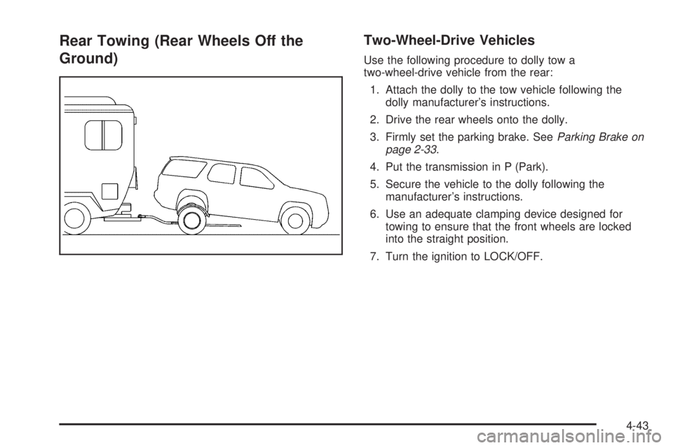GMC ENVOY 2009 Owners Manual Rear Towing (Rear Wheels Off the
Ground)Two-Wheel-Drive Vehicles
Use the following procedure to dolly tow a
two-wheel-drive vehicle from the rear:
1. Attach the dolly to the tow vehicle following the
GMC ENVOY 2009 Owners Manual Rear Towing (Rear Wheels Off the
Ground)Two-Wheel-Drive Vehicles
Use the following procedure to dolly tow a
two-wheel-drive vehicle from the rear:
1. Attach the dolly to the tow vehicle following the