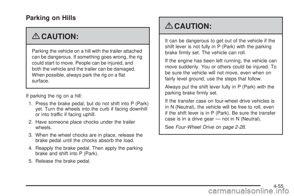 GMC ENVOY 2009  Owners Manual Parking on Hills
{CAUTION:
Parking the vehicle on a hill with the trailer attached
can be dangerous. If something goes wrong, the rig
could start to move. People can be injured, and
both the vehicle a