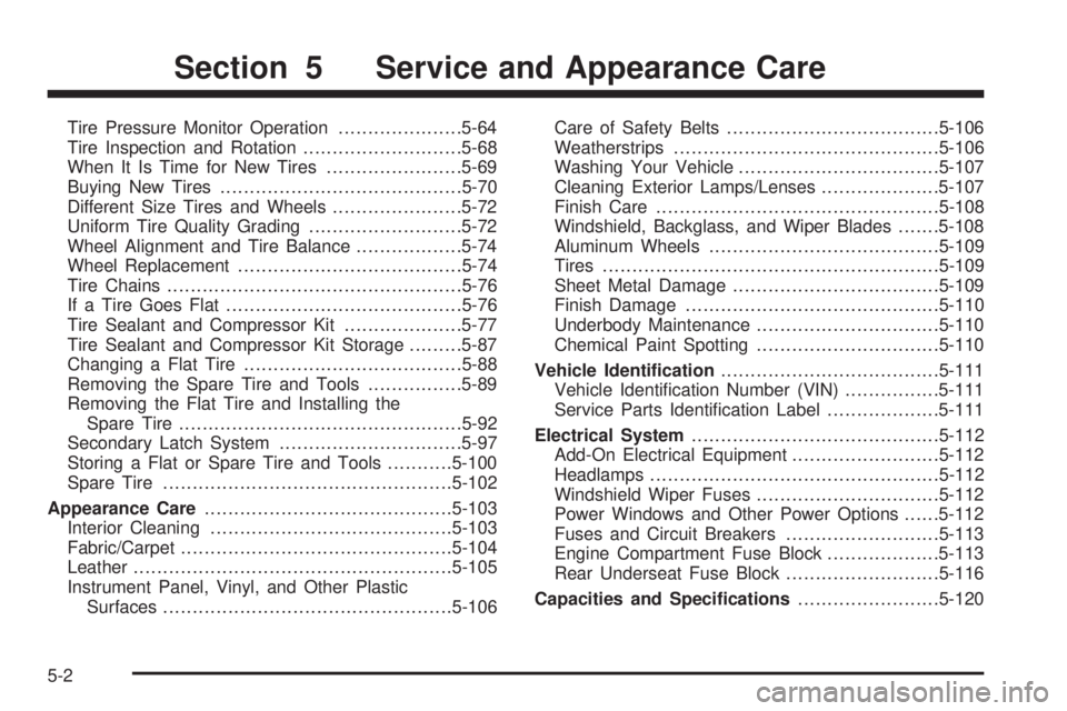 GMC ENVOY 2009  Owners Manual Tire Pressure Monitor Operation.....................5-64
Tire Inspection and Rotation...........................5-68
When It Is Time for New Tires.......................5-69
Buying New Tires..........