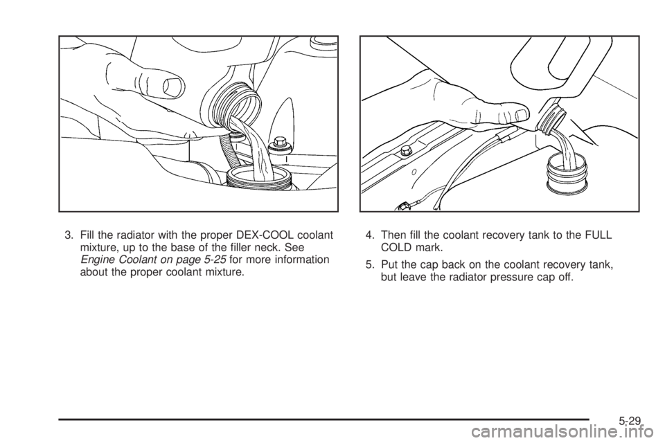 GMC ENVOY 2009 User Guide 3. Fill the radiator with the proper DEX-COOL coolant
mixture, up to the base of the �ller neck. See
Engine Coolant on page 5-25for more information
about the proper coolant mixture.4. Then �ll the co