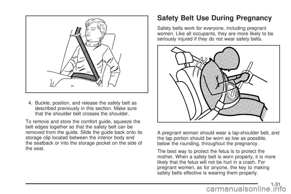 GMC ENVOY 2009 Owners Guide 4. Buckle, position, and release the safety belt as
described previously in this section. Make sure
that the shoulder belt crosses the shoulder.
To remove and store the comfort guide, squeeze the
belt