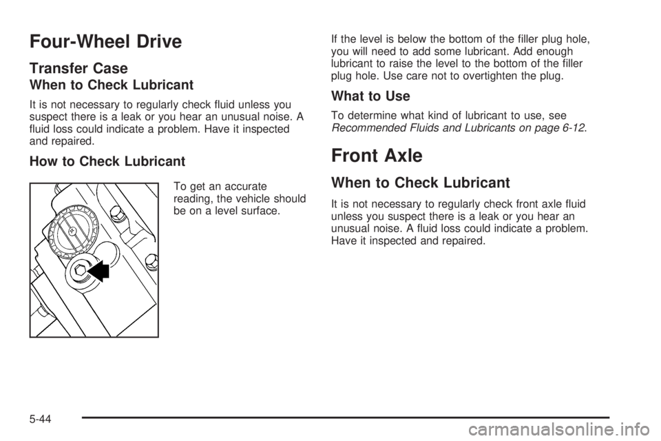 GMC ENVOY 2009  Owners Manual Four-Wheel Drive
Transfer Case
When to Check Lubricant
It is not necessary to regularly check �uid unless you
suspect there is a leak or you hear an unusual noise. A
�uid loss could indicate a problem