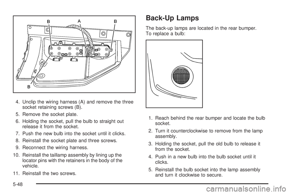GMC ENVOY 2009  Owners Manual 4. Unclip the wiring harness (A) and remove the three
socket retaining screws (B).
5. Remove the socket plate.
6. Holding the socket, pull the bulb to straight out
release it from the socket.
7. Push 