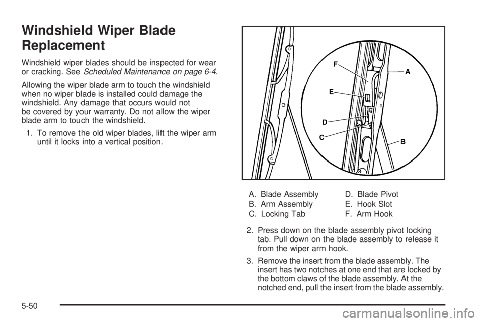 GMC ENVOY 2009 Owners Manual Windshield Wiper Blade
Replacement
Windshield wiper blades should be inspected for wear
or cracking. SeeScheduled Maintenance on page 6-4.
Allowing the wiper blade arm to touch the windshield
when no GMC ENVOY 2009 Owners Manual Windshield Wiper Blade
Replacement
Windshield wiper blades should be inspected for wear
or cracking. SeeScheduled Maintenance on page 6-4.
Allowing the wiper blade arm to touch the windshield
when no
