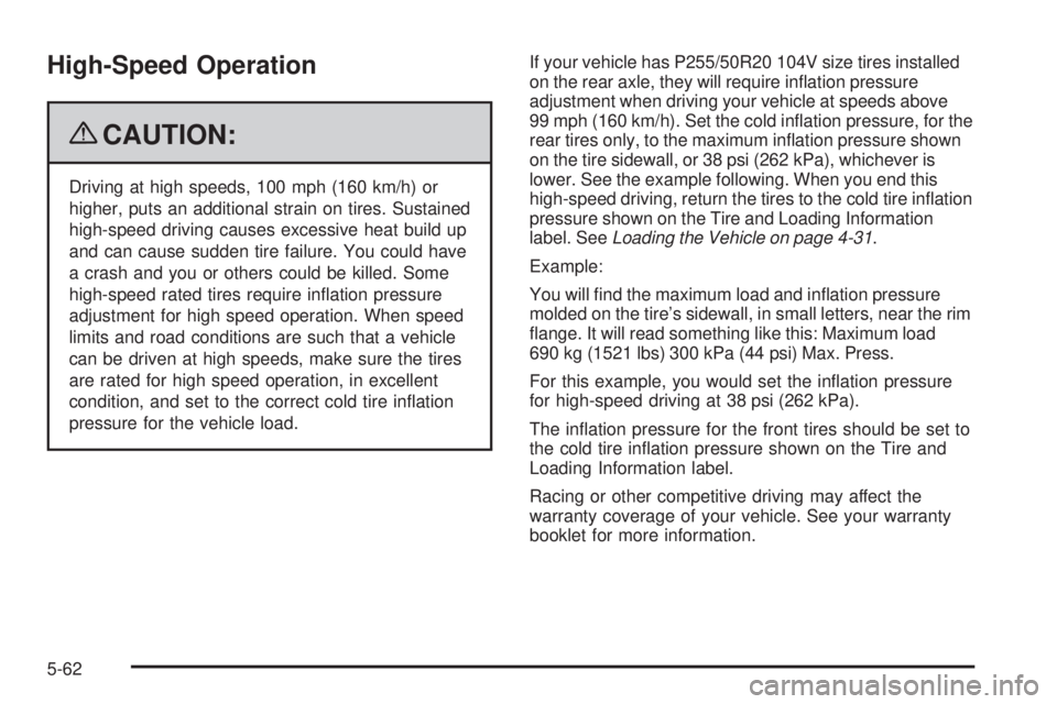 GMC ENVOY 2009  Owners Manual High-Speed Operation
{CAUTION:
Driving at high speeds, 100 mph (160 km/h) or
higher, puts an additional strain on tires. Sustained
high-speed driving causes excessive heat build up
and can cause sudde