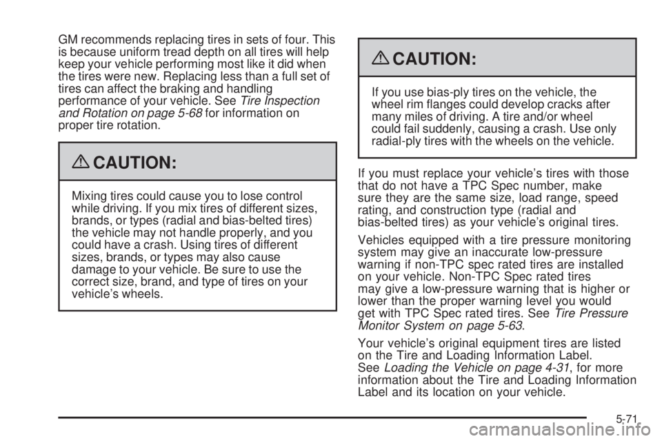 GMC ENVOY 2009 Owners Manual GM recommends replacing tires in sets of four. This
is because uniform tread depth on all tires will help
keep your vehicle performing most like it did when
the tires were new. Replacing less than a f GMC ENVOY 2009 Owners Manual GM recommends replacing tires in sets of four. This
is because uniform tread depth on all tires will help
keep your vehicle performing most like it did when
the tires were new. Replacing less than a f