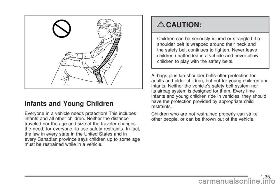 GMC ENVOY 2009 Owners Guide Infants and Young Children
Everyone in a vehicle needs protection! This includes
infants and all other children. Neither the distance
traveled nor the age and size of the traveler changes
the need, fo