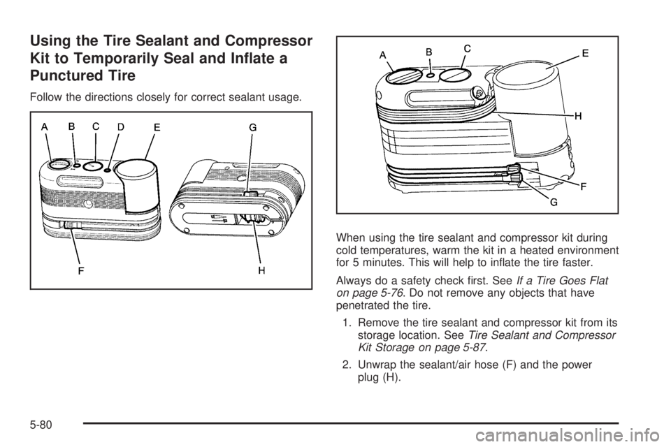 GMC ENVOY 2009  Owners Manual Using the Tire Sealant and Compressor
Kit to Temporarily Seal and In�ate a
Punctured Tire
Follow the directions closely for correct sealant usage.
When using the tire sealant and compressor kit during