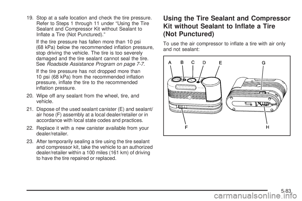 GMC ENVOY 2009  Owners Manual 19. Stop at a safe location and check the tire pressure.
Refer to Steps 1 through 11 under “Using the Tire
Sealant and Compressor Kit without Sealant to
In�ate a Tire (Not Punctured).”
If the tire