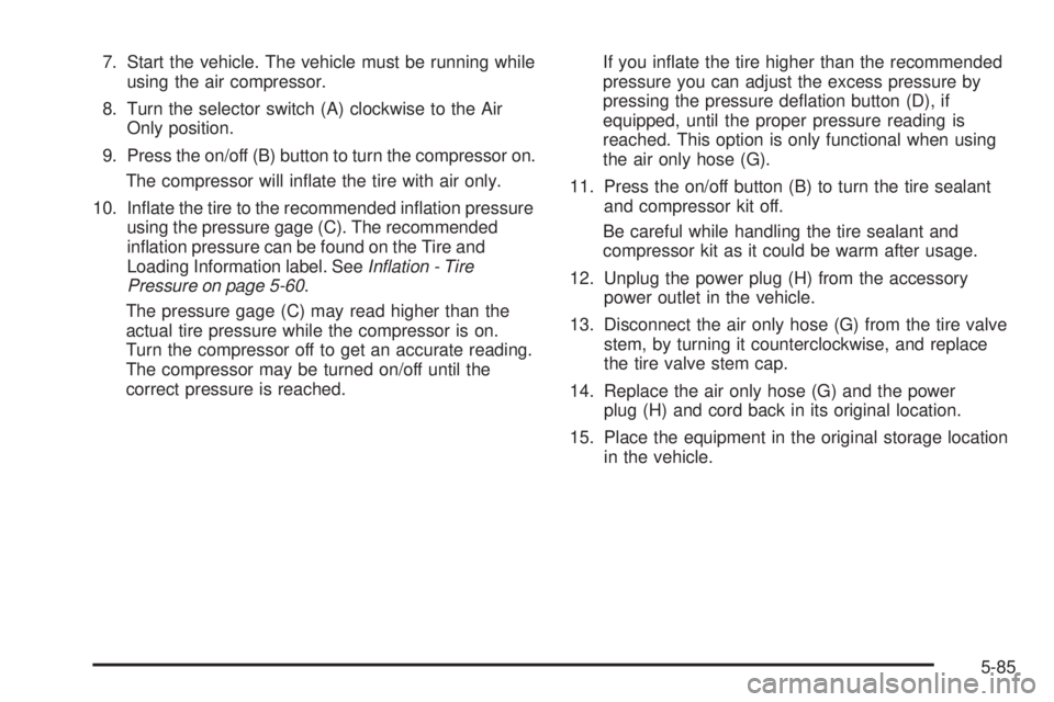GMC ENVOY 2009  Owners Manual 7. Start the vehicle. The vehicle must be running while
using the air compressor.
8. Turn the selector switch (A) clockwise to the Air
Only position.
9. Press the on/off (B) button to turn the compres