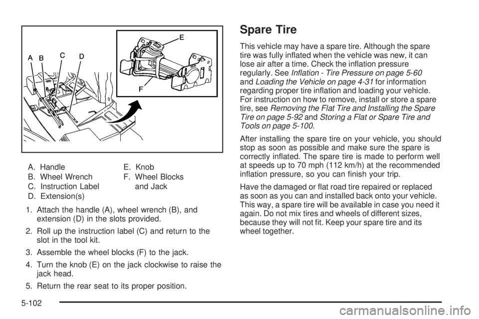 GMC ENVOY 2009  Owners Manual A. Handle
B. Wheel Wrench
C. Instruction Label
D. Extension(s)E. Knob
F. Wheel Blocks
and Jack
1. Attach the handle (A), wheel wrench (B), and
extension (D) in the slots provided.
2. Roll up the instr