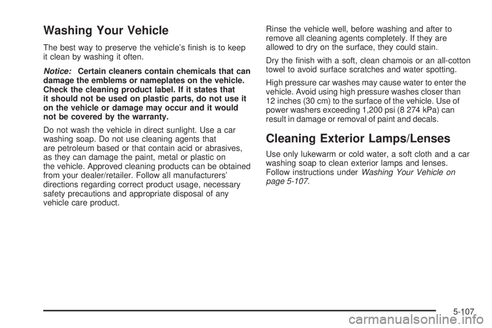 GMC ENVOY 2009  Owners Manual Washing Your Vehicle
The best way to preserve the vehicle’s �nish is to keep
it clean by washing it often.
Notice:Certain cleaners contain chemicals that can
damage the emblems or nameplates on the 