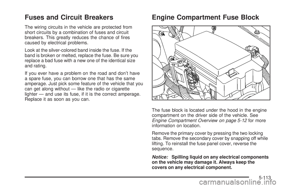 GMC ENVOY 2009  Owners Manual Fuses and Circuit Breakers
The wiring circuits in the vehicle are protected from
short circuits by a combination of fuses and circuit
breakers. This greatly reduces the chance of �res
caused by electr