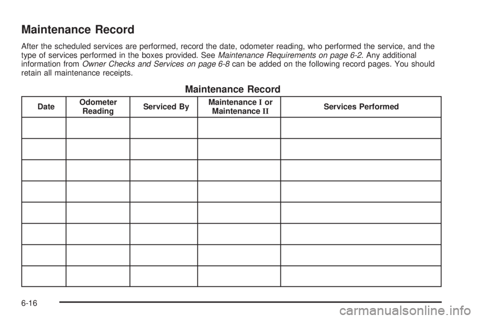 GMC ENVOY 2009  Owners Manual Maintenance Record
After the scheduled services are performed, record the date, odometer reading, who performed the service, and the
type of services performed in the boxes provided. SeeMaintenance Re