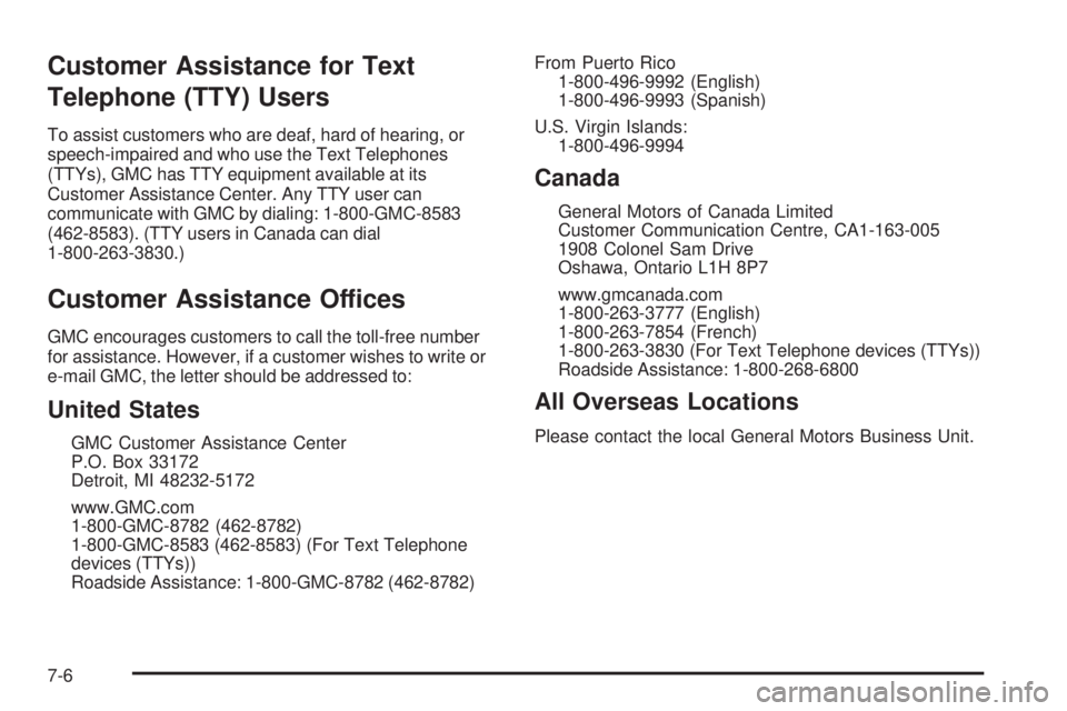 GMC ENVOY 2009  Owners Manual Customer Assistance for Text
Telephone (TTY) Users
To assist customers who are deaf, hard of hearing, or
speech-impaired and who use the Text Telephones
(TTYs), GMC has TTY equipment available at its
