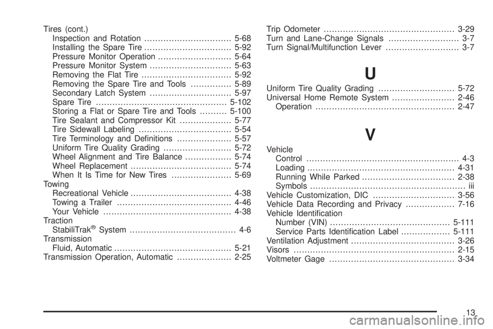 GMC ENVOY 2009  Owners Manual Tires (cont.)
Inspection and Rotation................................5-68
Installing the Spare Tire................................5-92
Pressure Monitor Operation...........................5-64
Pressu