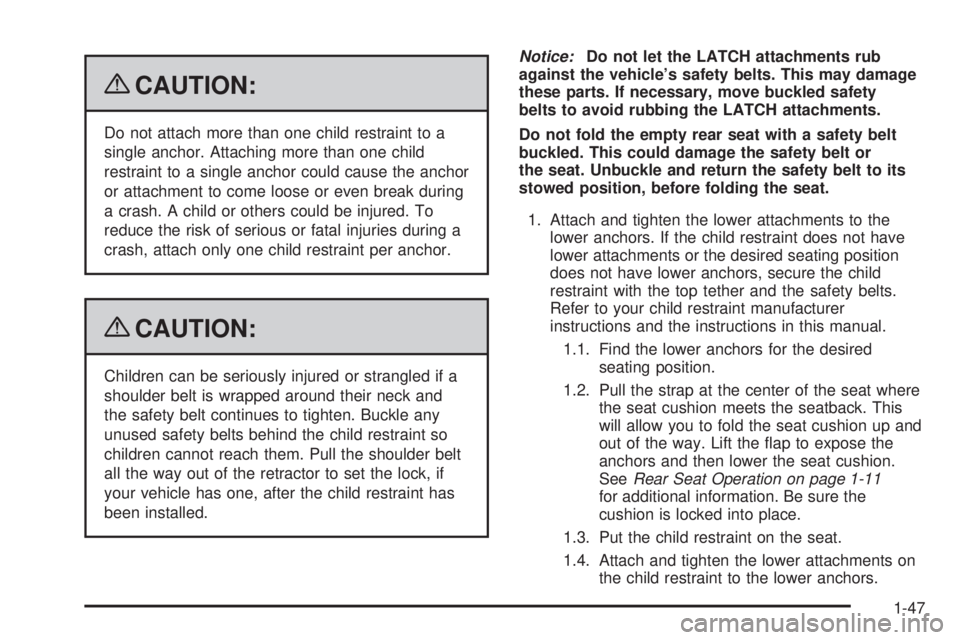 GMC ENVOY 2009 Workshop Manual {CAUTION:
Do not attach more than one child restraint to a
single anchor. Attaching more than one child
restraint to a single anchor could cause the anchor
or attachment to come loose or even break du