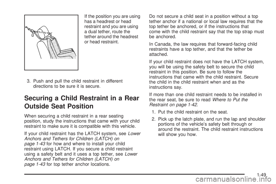 GMC ENVOY 2009 Workshop Manual If the position you are using
has a headrest or head
restraint and you are using
a dual tether, route the
tether around the headrest
or head restraint.
3. Push and pull the child restraint in differen