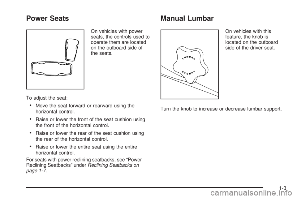 GMC ENVOY 2009  Owners Manual Power Seats
On vehicles with power
seats, the controls used to
operate them are located
on the outboard side of
the seats.
To adjust the seat:
Move the seat forward or rearward using the
horizontal co