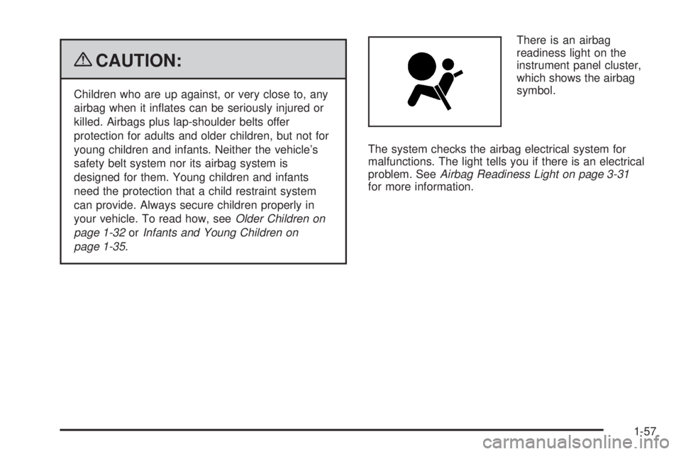 GMC ENVOY 2009 Repair Manual {CAUTION:
Children who are up against, or very close to, any
airbag when it in�ates can be seriously injured or
killed. Airbags plus lap-shoulder belts offer
protection for adults and older children, 