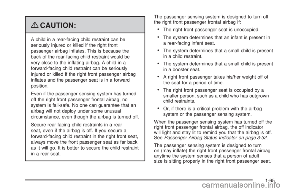 GMC ENVOY 2009 Repair Manual {CAUTION:
A child in a rear-facing child restraint can be
seriously injured or killed if the right front
passenger airbag in�ates. This is because the
back of the rear-facing child restraint would be
