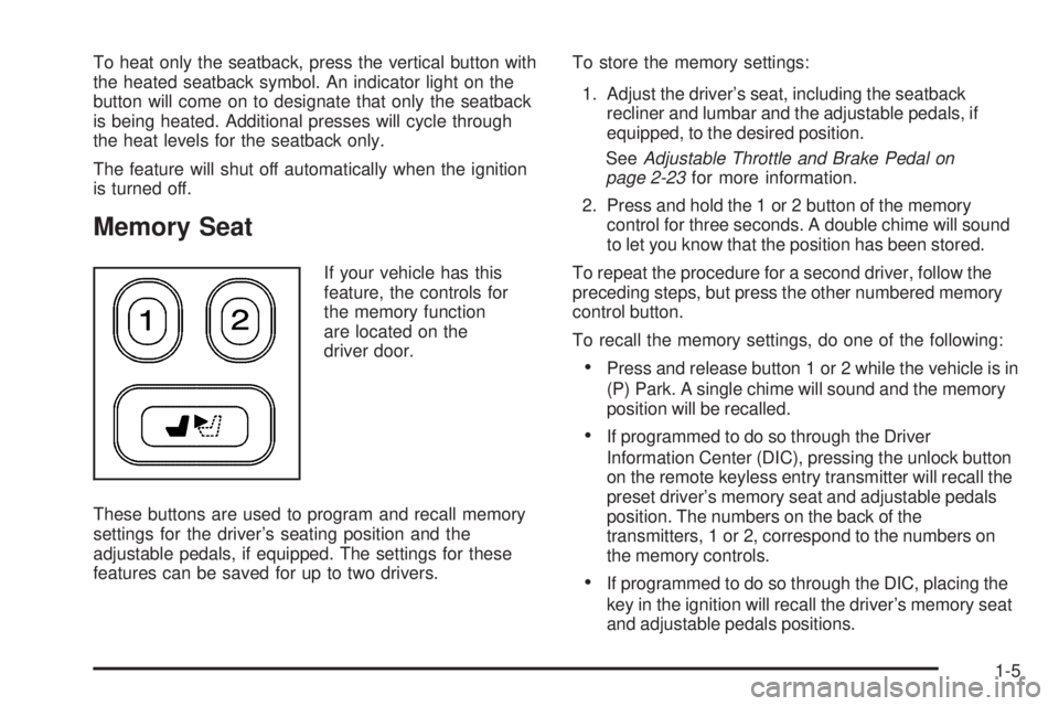 GMC ENVOY 2009  Owners Manual To heat only the seatback, press the vertical button with
the heated seatback symbol. An indicator light on the
button will come on to designate that only the seatback
is being heated. Additional pres