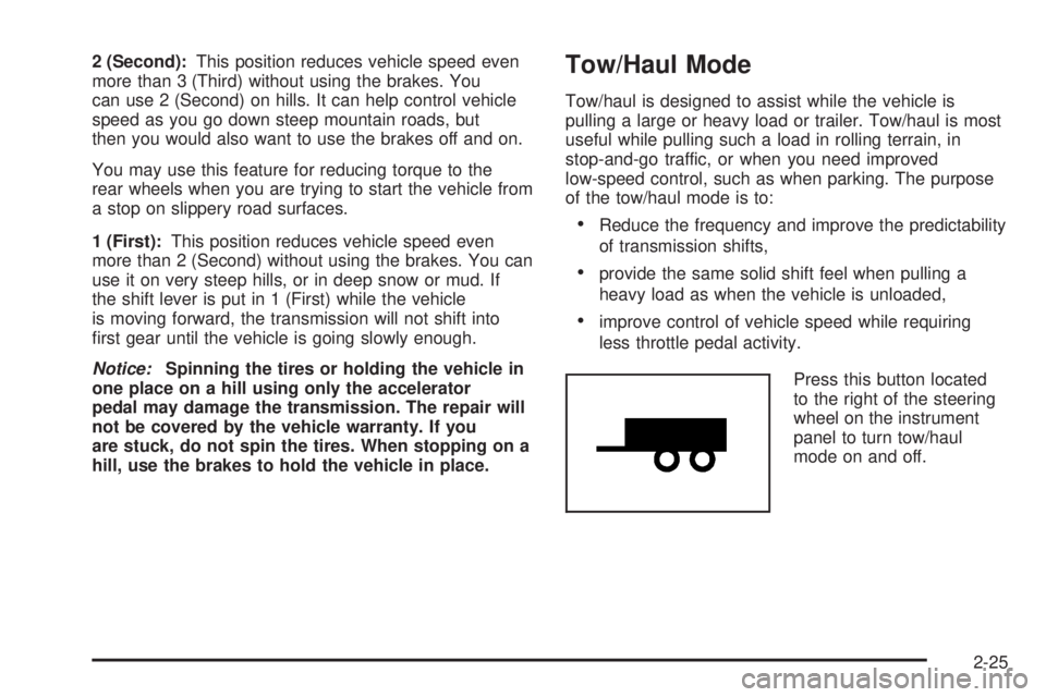 GMC SAVANA 2009  Owners Manual 2 (Second):This position reduces vehicle speed even
more than 3 (Third) without using the brakes. You
can use 2 (Second) on hills. It can help control vehicle
speed as you go down steep mountain roads