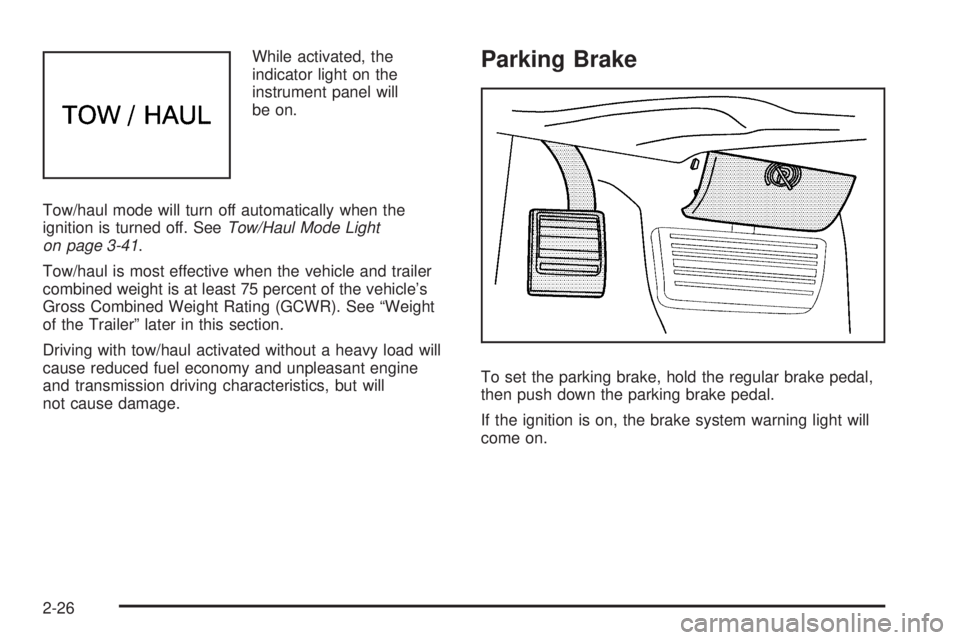 GMC SAVANA 2009  Owners Manual While activated, the
indicator light on the
instrument panel will
be on.
Tow/haul mode will turn off automatically when the
ignition is turned off. SeeTow/Haul Mode Light
on page 3-41.
Tow/haul is mos