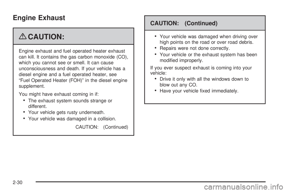 GMC SAVANA 2009  Owners Manual Engine Exhaust
{CAUTION:
Engine exhaust and fuel operated heater exhaust
can kill. It contains the gas carbon monoxide (CO),
which you cannot see or smell. It can cause
unconsciousness and death. If y