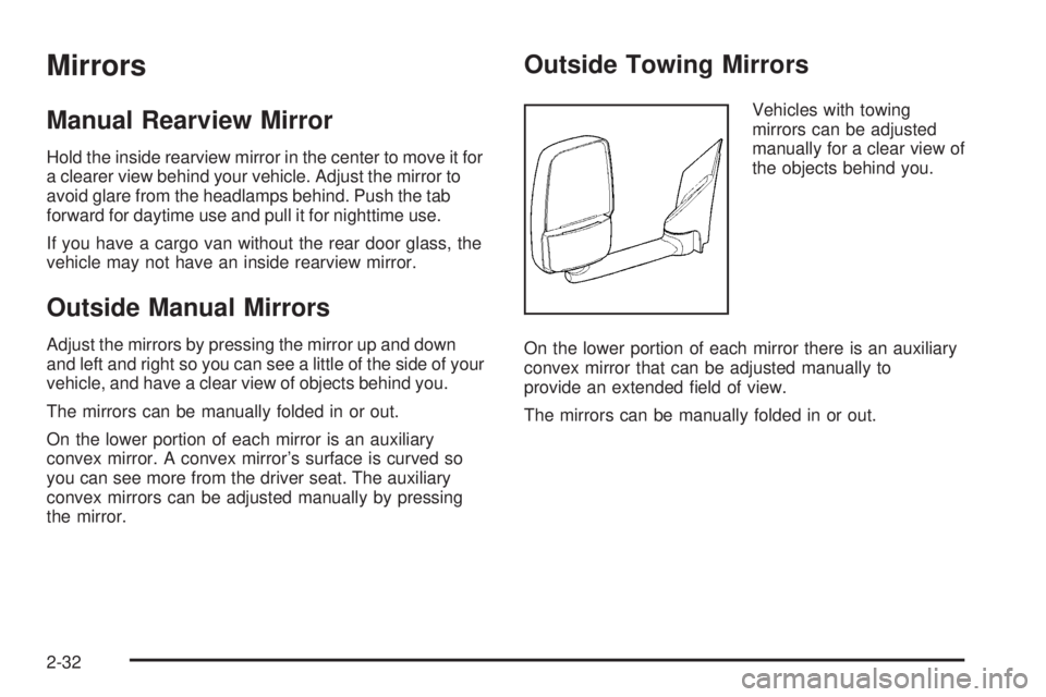GMC SAVANA 2009  Owners Manual Mirrors
Manual Rearview Mirror
Hold the inside rearview mirror in the center to move it for
a clearer view behind your vehicle. Adjust the mirror to
avoid glare from the headlamps behind. Push the tab
