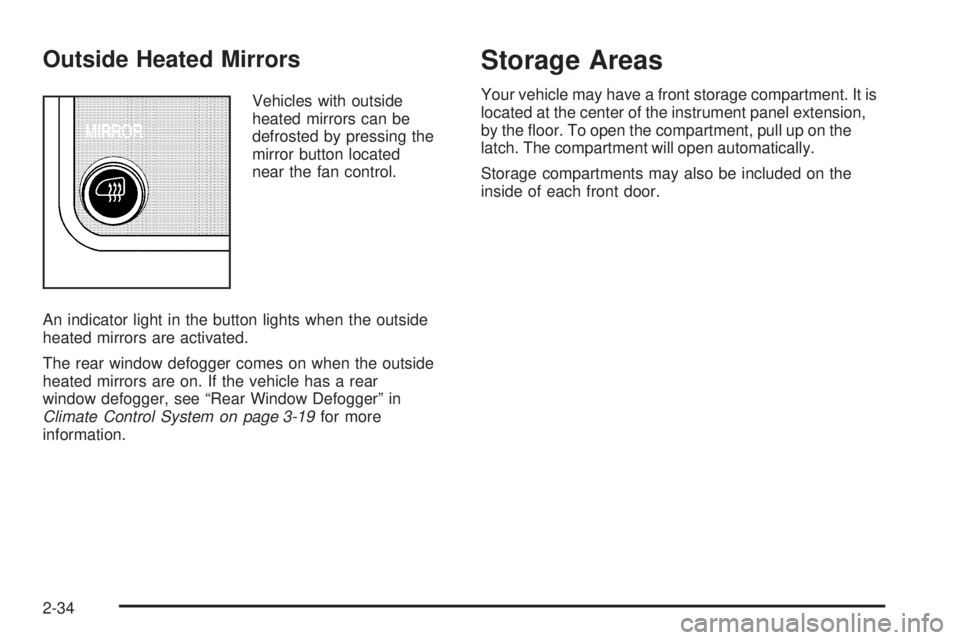GMC SAVANA 2009  Owners Manual Outside Heated Mirrors
Vehicles with outside
heated mirrors can be
defrosted by pressing the
mirror button located
near the fan control.
An indicator light in the button lights when the outside
heated