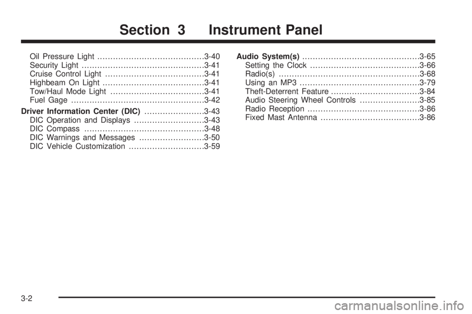 GMC SAVANA 2009  Owners Manual Oil Pressure Light.........................................3-40
Security Light...............................................3-41
Cruise Control Light......................................3-41
Highbea