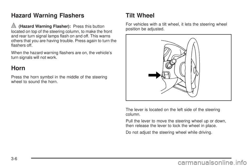GMC SAVANA 2009 Owners Manual Hazard Warning Flashers
|(Hazard Warning Flasher):Press this button
located on top of the steering column, to make the front
and rear turn signal lamps flash on and off. This warns
others that you ar GMC SAVANA 2009 Owners Manual Hazard Warning Flashers
|(Hazard Warning Flasher):Press this button
located on top of the steering column, to make the front
and rear turn signal lamps flash on and off. This warns
others that you ar