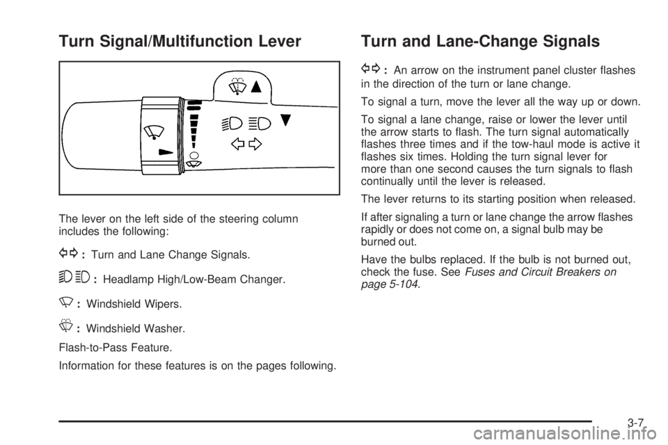 GMC SAVANA 2009 Owners Manual Turn Signal/Multifunction Lever
The lever on the left side of the steering column
includes the following:
G:Turn and Lane Change Signals.
53:Headlamp High/Low-Beam Changer.
N:Windshield Wipers.
L:Wind GMC SAVANA 2009 Owners Manual Turn Signal/Multifunction Lever
The lever on the left side of the steering column
includes the following:
G:Turn and Lane Change Signals.
53:Headlamp High/Low-Beam Changer.
N:Windshield Wipers.
L:Wind