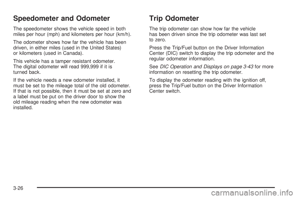 GMC SAVANA 2009  Owners Manual Speedometer and Odometer
The speedometer shows the vehicle speed in both
miles per hour (mph) and kilometers per hour (km/h).
The odometer shows how far the vehicle has been
driven, in either miles (u