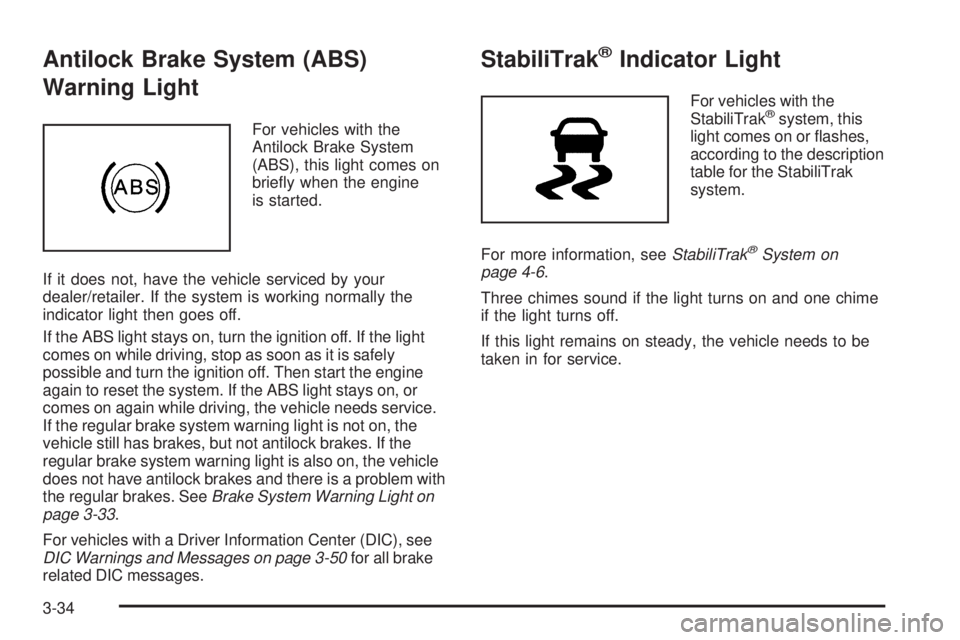 GMC SAVANA 2009  Owners Manual Antilock Brake System (ABS)
Warning Light
For vehicles with the
Antilock Brake System
(ABS), this light comes on
brieﬂy when the engine
is started.
If it does not, have the vehicle serviced by your
