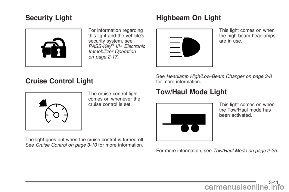 GMC SAVANA 2009  Owners Manual Security Light
For information regarding
this light and the vehicle’s
security system, see
PASS-Key
®III+ Electronic
Immobilizer Operation
on page 2-17.
Cruise Control Light
The cruise control ligh